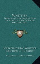 Whittier: Poems And Prose Passages From The Works Of John Greenleaf Whittier (1882)