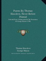 Poems By Thomas Hoccleve, Never Before Printed: Selected From A Manuscript In The Possession Of George Mason (1796)