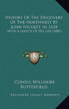 History Of The Discovery Of The Northwest By John Nicolet In 1634: With A Sketch Of His Life (1881)