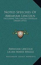 Noted Speeches Of Abraham Lincoln: Including The Lincoln-Douglas Debate (1911)