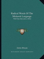 Radical Words Of The Mohawk Language: With Their Derivatives (1862)