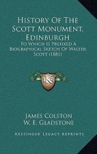 History Of The Scott Monument, Edinburgh: To Which Is Prefixed A Biographical Sketch Of Walter Scott (1881)