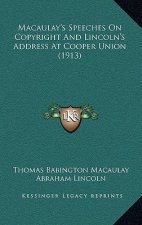 Macaulay's Speeches On Copyright And Lincoln's Address At Cooper Union (1913)