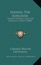 Seeking The Kingdom: Sunday Evening Talks On Spiritual Science (1889)