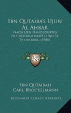 Ibn Qutaiba's Ujun Al Ahbar: Nach Den Handscriften Zu Constantinopel Und St. Petersburg (1906)