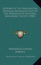History Of The Washington National Monument And Of The Washington National Monument Society (1902)