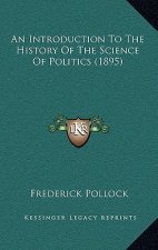 An Introduction To The History Of The Science Of Politics (1895)