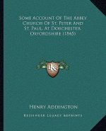 Some Account Of The Abbey Church Of St. Peter And St. Paul, At Dorchester, Oxfordshire (1845)