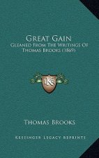 Great Gain: Gleaned From The Writings Of Thomas Brooks (1869)