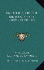 Richelieu, Or The Broken Heart: A Historical Tale (1876)