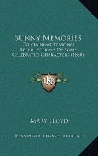 Sunny Memories: Containing Personal Recollections Of Some Celebrated Characters (1880)