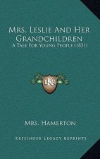Mrs. Leslie And Her Grandchildren: A Tale For Young People (1831)