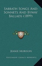 Sabbath Songs And Sonnets And Byway Ballads (1899)