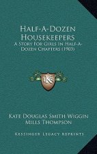 Half-A-Dozen Housekeepers: A Story For Girls In Half-A-Dozen Chapters (1903)