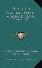 L'Ecole Du Scandale, Ou Les Moeurs Du Jour: Comedie (1789)