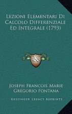 Lezioni Elementari Di Calcolo Differenziale Ed Integrale (1793)