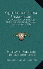 Quotations From Shakespeare: A Collection Of Passages From The Works Of William Shakespeare (1867)