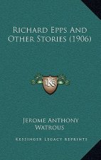 Richard Epps And Other Stories (1906)