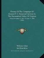 History Of The Campaign Of General T. J. Stonewall Jackson In The Shenandoah Valley Of Virginia: From November 4, 1861 To June 17, 1862 (1880)