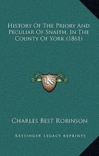 History Of The Priory And Peculiar Of Snaith, In The County Of York (1861)