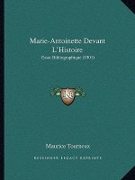 Marie-Antoinette Devant L'Histoire: Essai Bibliographique (1901)