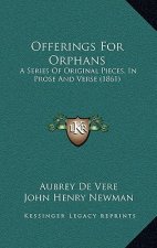 Offerings For Orphans: A Series Of Original Pieces, In Prose And Verse (1861)