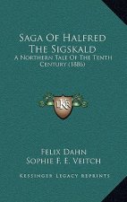 Saga Of Halfred The Sigskald: A Northern Tale Of The Tenth Century (1886)