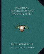 Practical Ventilation And Warming (1881)