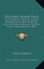 History Made Easy: An Epitome Of English History Prepared On A New Principle, And Intended Especially For The Public Examinations (1885)