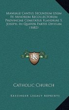 Manuale Cantus Secundum Usum Ff. Minorum Recollectorum Provinciae Comitatus Flandriae S. Joseph, In Quator Partes Divisum (1682)