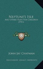 Neptune's Isle: And Other Plays For Children (1911)