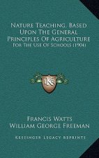 Nature Teaching, Based Upon The General Principles Of Agriculture: For The Use Of Schools (1904)