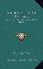 Golden Apples Of Hesperus: Poems Not In The Collections (1882)