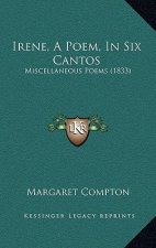 Irene, A Poem, In Six Cantos: Miscellaneous Poems (1833)