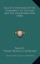Sallust's Histories Of The Conspiracy Of Catiline And The Jugurthine War (1838)
