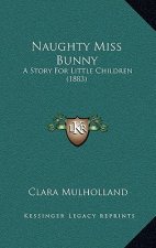 Naughty Miss Bunny: A Story For Little Children (1883)