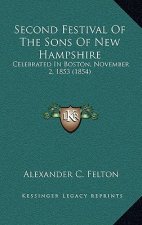 Second Festival Of The Sons Of New Hampshire: Celebrated In Boston, November 2, 1853 (1854)