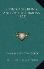 Seeing And Being, And Other Sermons (1893)