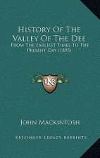 History Of The Valley Of The Dee: From The Earliest Times To The Present Day (1895)