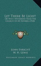 Let There Be Light: Or Why I Withdrew From The Church Of My Fathers (1920)