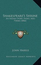 Shakespeare's Shrine: An Indian Story, Essays, And Poems (1866)