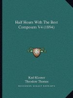 Half Hours With The Best Composers V4 (1894)