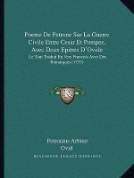 Poeme De Petrone Sur La Guerre Civile Entre Cesar Et Pompee, Avec Deux Epitres D'Ovide: Le Tout Traduit En Vers Francois Avec Des Remarques (1737)