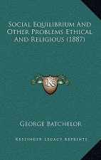 Social Equilibrium And Other Problems Ethical And Religious (1887)