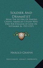 Soldier And Dramatist: Being The Letters Of Harold Chapin, American Citizen Who Died For England At Loos On September 26, 1915 (1917)
