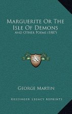 Marguerite Or The Isle Of Demons: And Other Poems (1887)