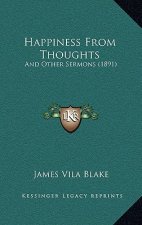 Happiness From Thoughts: And Other Sermons (1891)