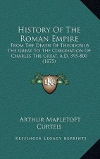 History Of The Roman Empire: From The Death Of Theodosius The Great To The Coronation Of Charles The Great, A.D. 395-800 (1875)