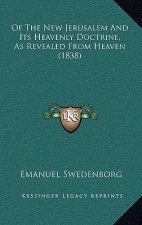 Of The New Jerusalem And Its Heavenly Doctrine, As Revealed From Heaven (1838)