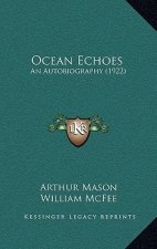 Ocean Echoes: An Autobiography (1922)